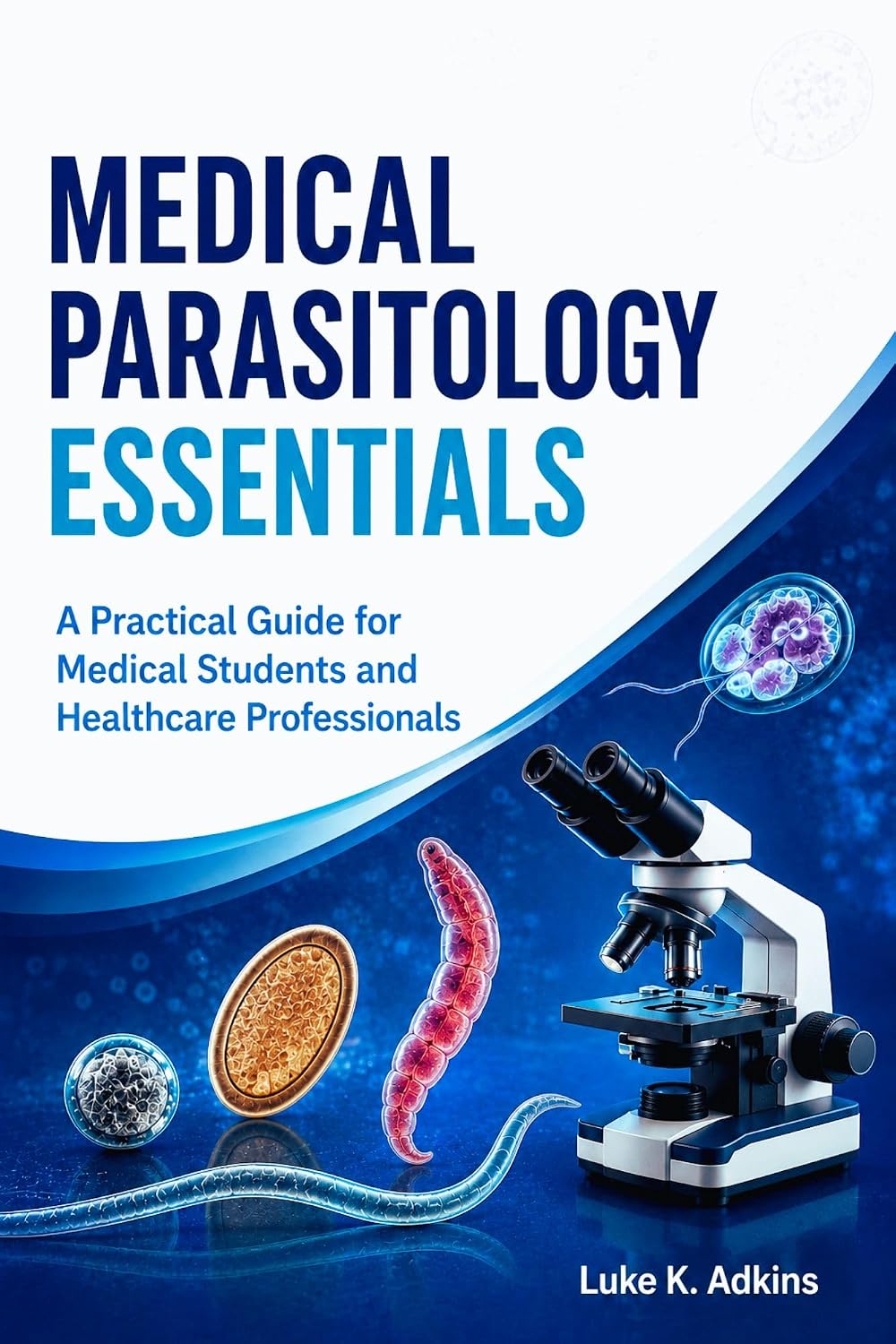 Medical Parasitology Essentials: A Practical Guide for Medical Students and Healthcare Professionals