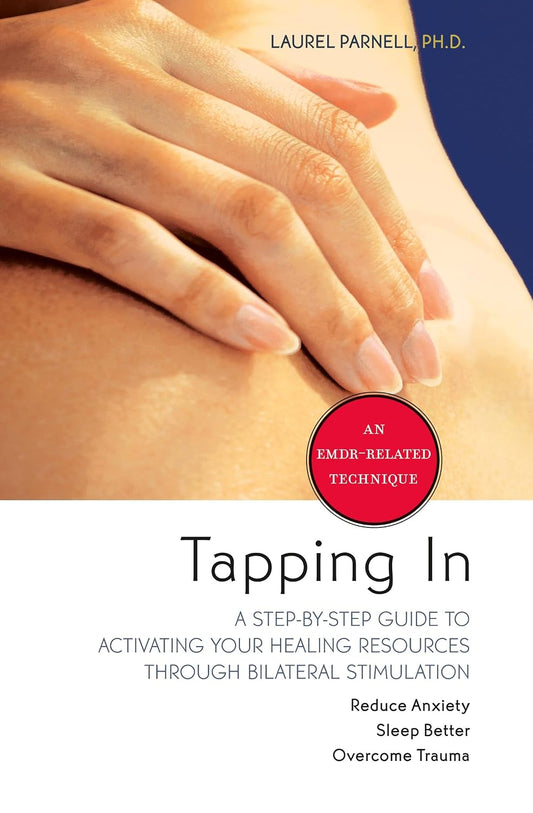 Tapping In: A Step-by-Step Guide to Activating Your Healing Resources Through Bilateral Stimulation