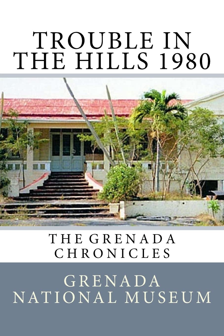 Trouble in the Hills 1980: The Grenada Chronicles