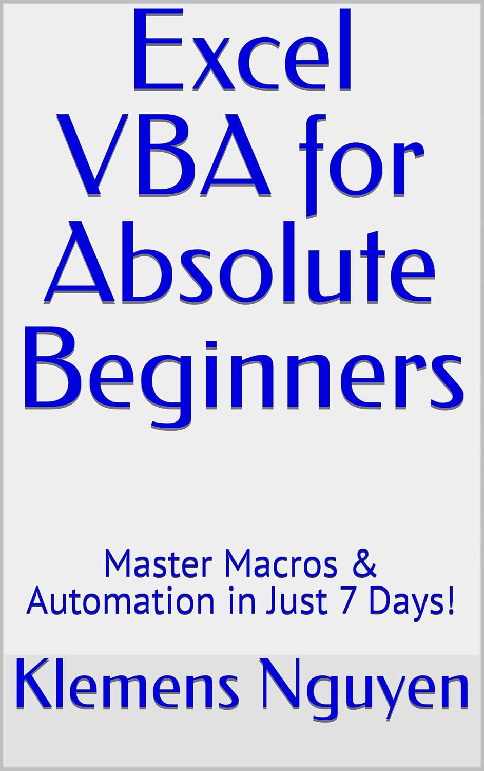 Excel VBA for Absolute Beginners: Master Macros & Automation in Just 7 Days! (VBA & macros Book 28)