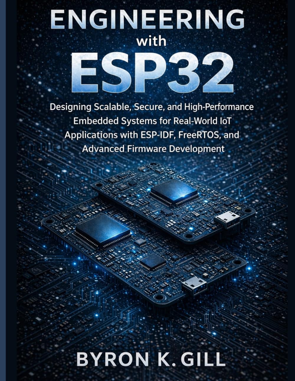 Engineering with ESP32: Designing Scalable, Secure, and High-Performance Embedded Systems for Real-World IoT Applications with ESP-IDF, FreeRTOS, and ... Firmware Development (Engineering Pathways)