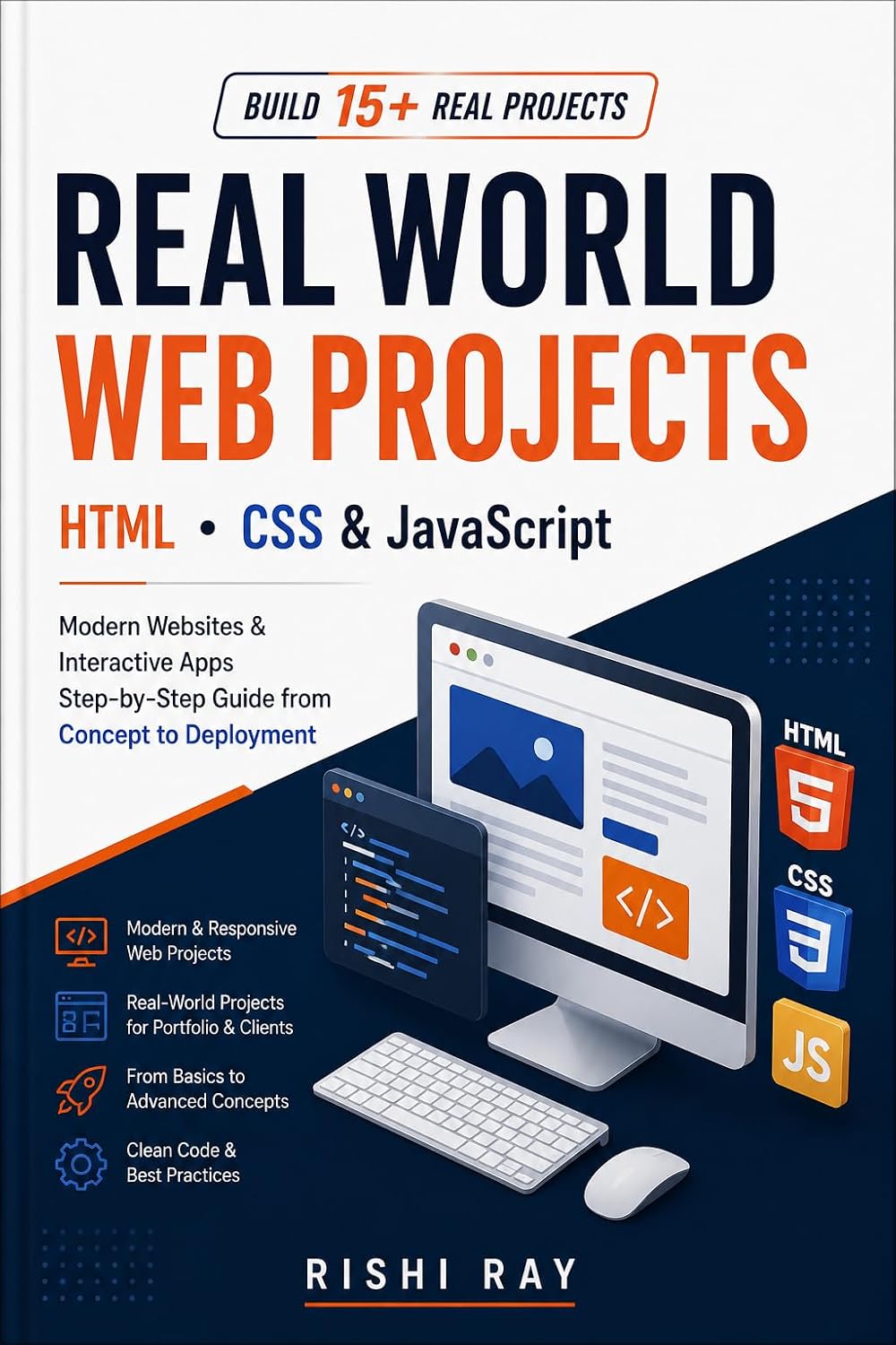 Real World Web Projects with HTML, CSS & JavaScript (Latest Edition): Build 15+ Modern Websites & Interactive Apps — Step by Step Code + Deployment Guide (Real-World Web Projects Series)