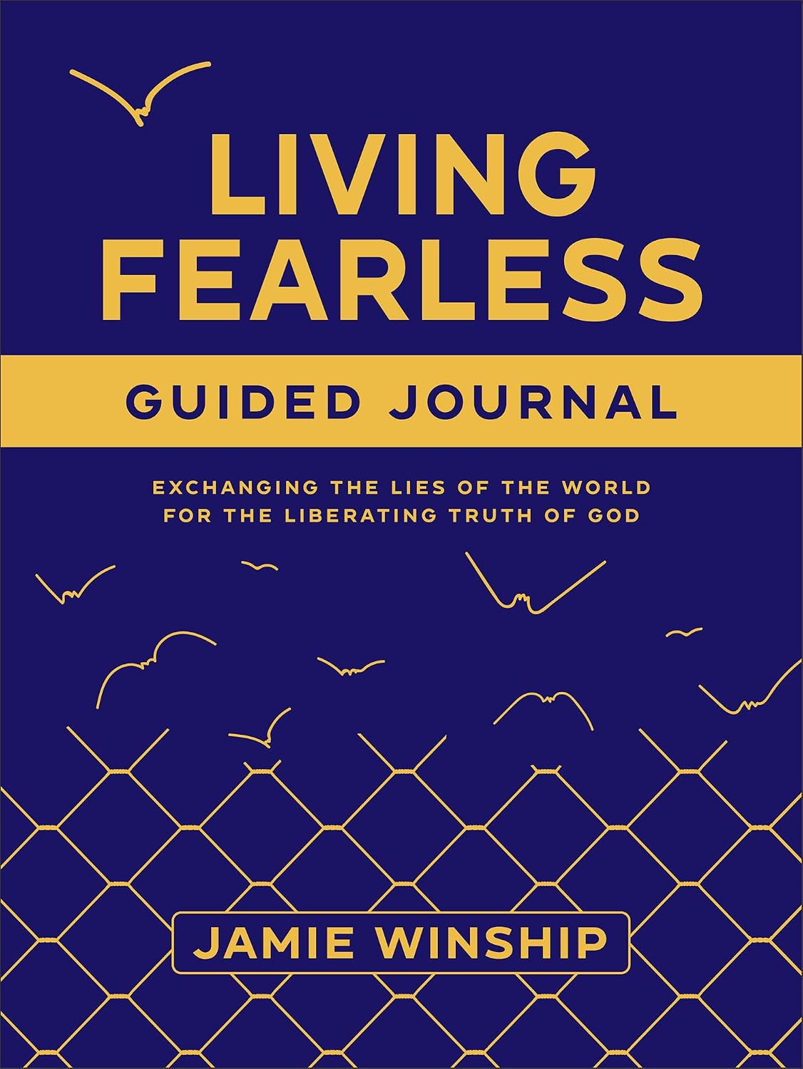 Living Fearless Guided Journal: Exchanging the Lies of the World for the Liberating Truth of God