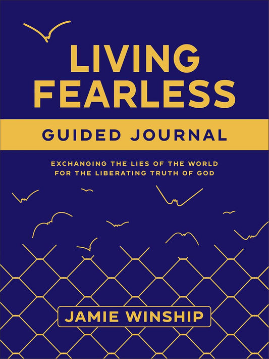 Living Fearless Guided Journal: Exchanging the Lies of the World for the Liberating Truth of God