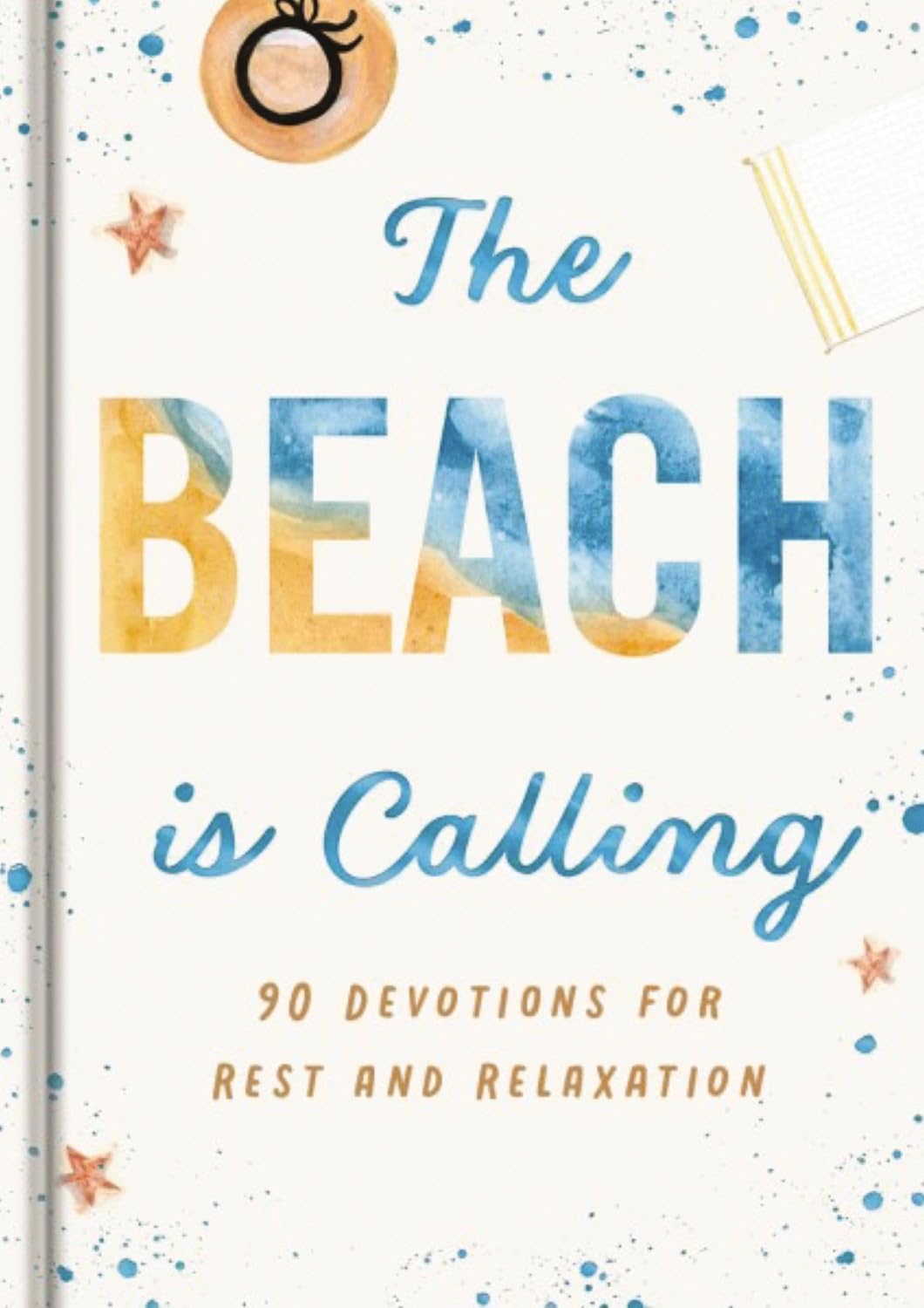 The Beach is Calling: 90 Devotions for Rest and Relaxation (A 90-Day Devotional to Find Peace and Calm) – The Perfect Vacation and Summer Beach Read (Creation is Calling)
