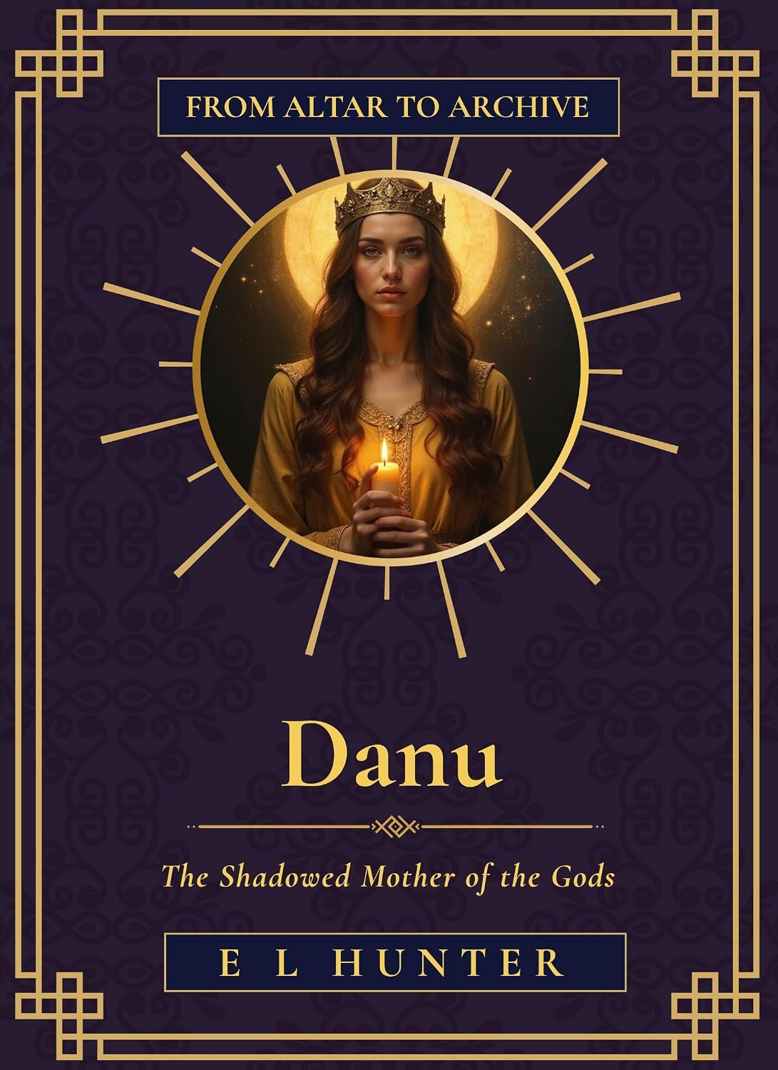 Danu: The Shadowed Mother of the Gods (From Altar to Archive Book 16)