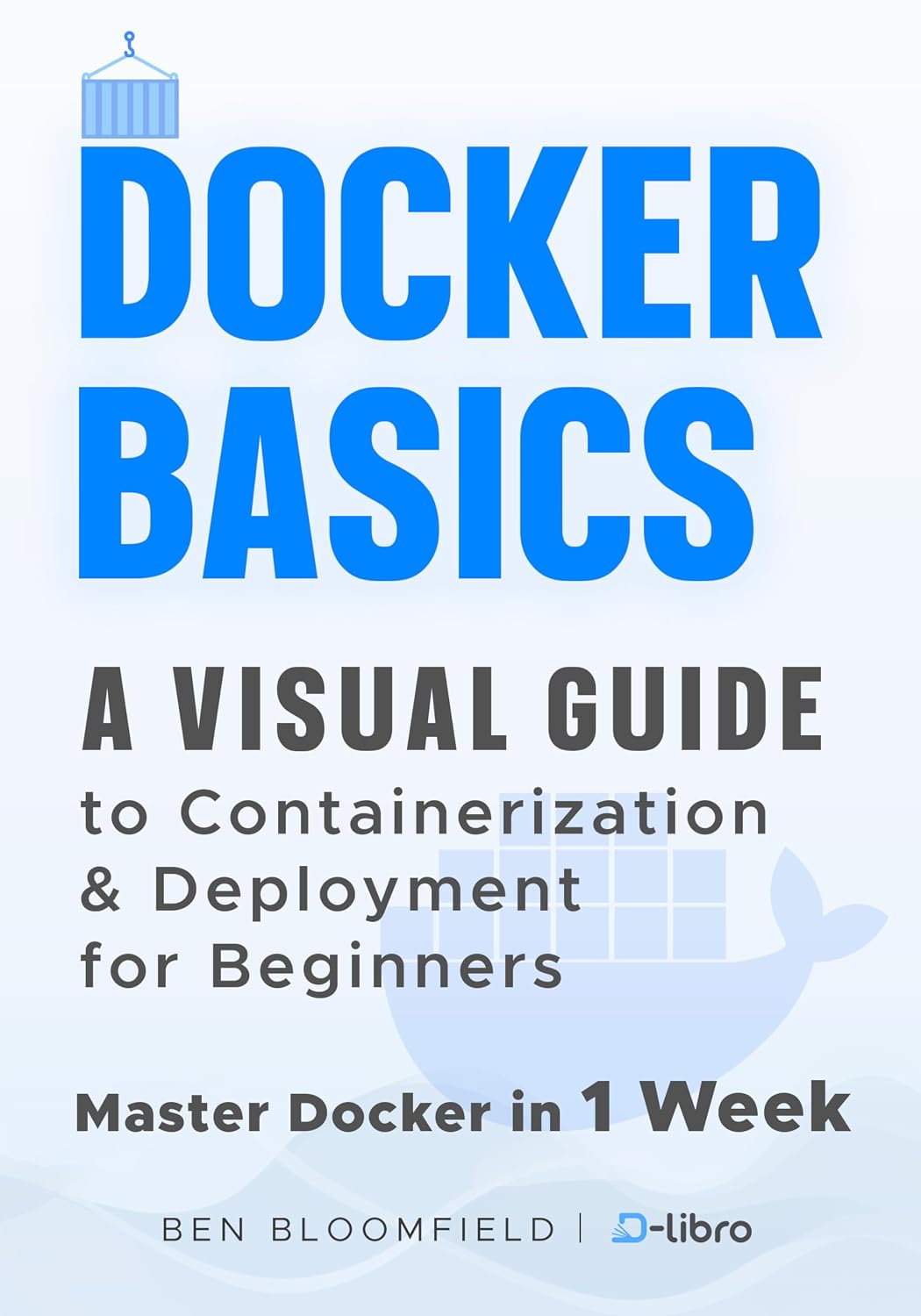 Docker Basics: A Visual Guide to Containerization and Deployment for Beginners – Master Docker in 1 Week (Digital Skill Development Series by D-Libro (2025))