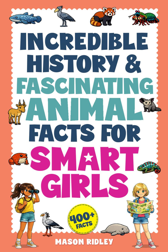 Incredible History & Fascinating Animal Facts For Smart Girls: Rare & Unusual Weighty Words, Geography Knowledge, Trivia & Two Truths & A Lie Activities for Kids & Teens with Curious Minds (Gift)