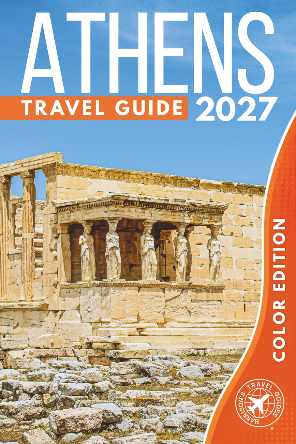 Athens Travel Guide: Ruins, Museums, and Seaside Escapes (COLOR)