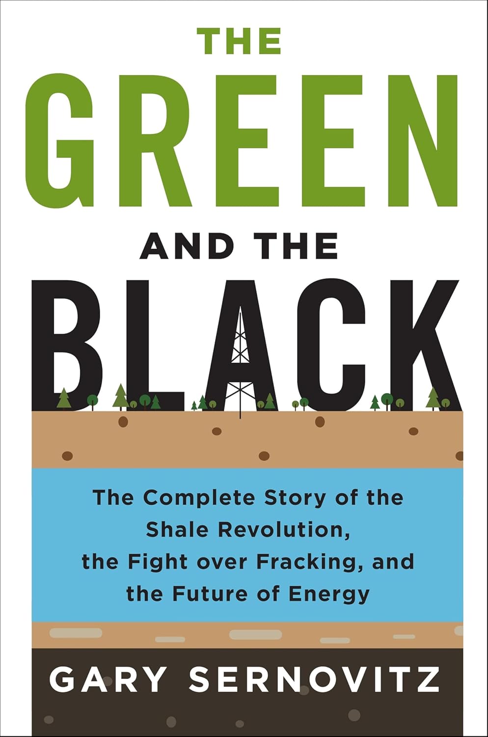 The Green and the Black: The Complete Story of the Shale Revolution, the Fight over Fracking, and the Future of Energy
