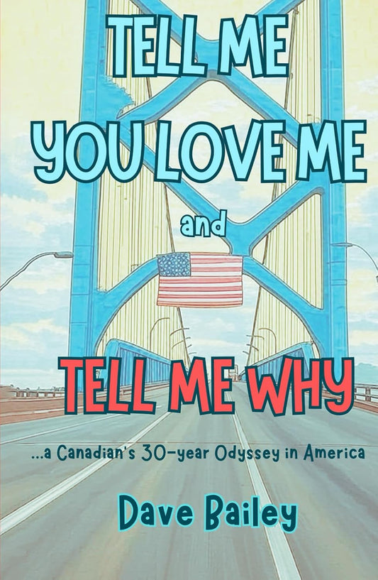 Tell Me You Love Me and Tell Me Why: A Canadian's 30-year Odyssey in America