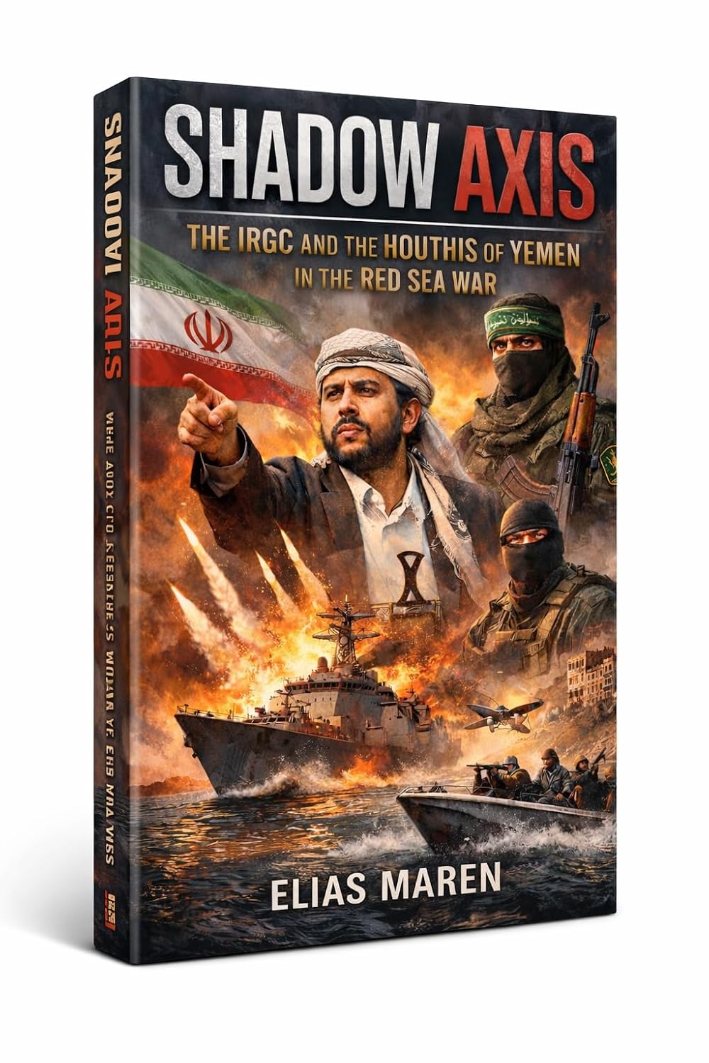 SHADOW AXIS: The IRGC and the Houthis of Yemen in the Red Sea War (The Nations in the Valley Series Book 3)