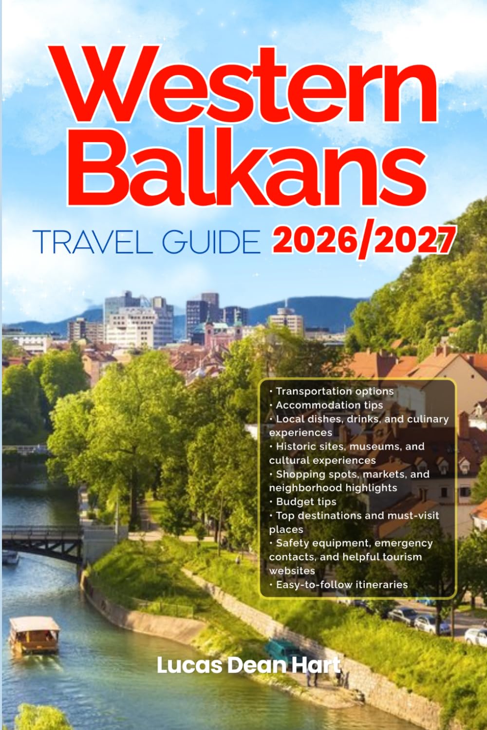 WESTERN BALKANS TRAVEL GUIDE 2026/2027: From Arrival to Departure, a Well-Detailed Guide to Help You Know THE WESTERN BALKANS in Half the Time with ... Transport, Budget Advice, and Top Attractions