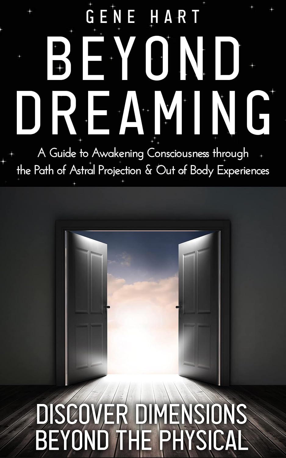 Beyond Dreaming - A Guide on How to Astral Project & Have Out of Body Experiences: How the Awakening of Consciousness Is Synonymous With Lucid Dreaming & Astral Projection
