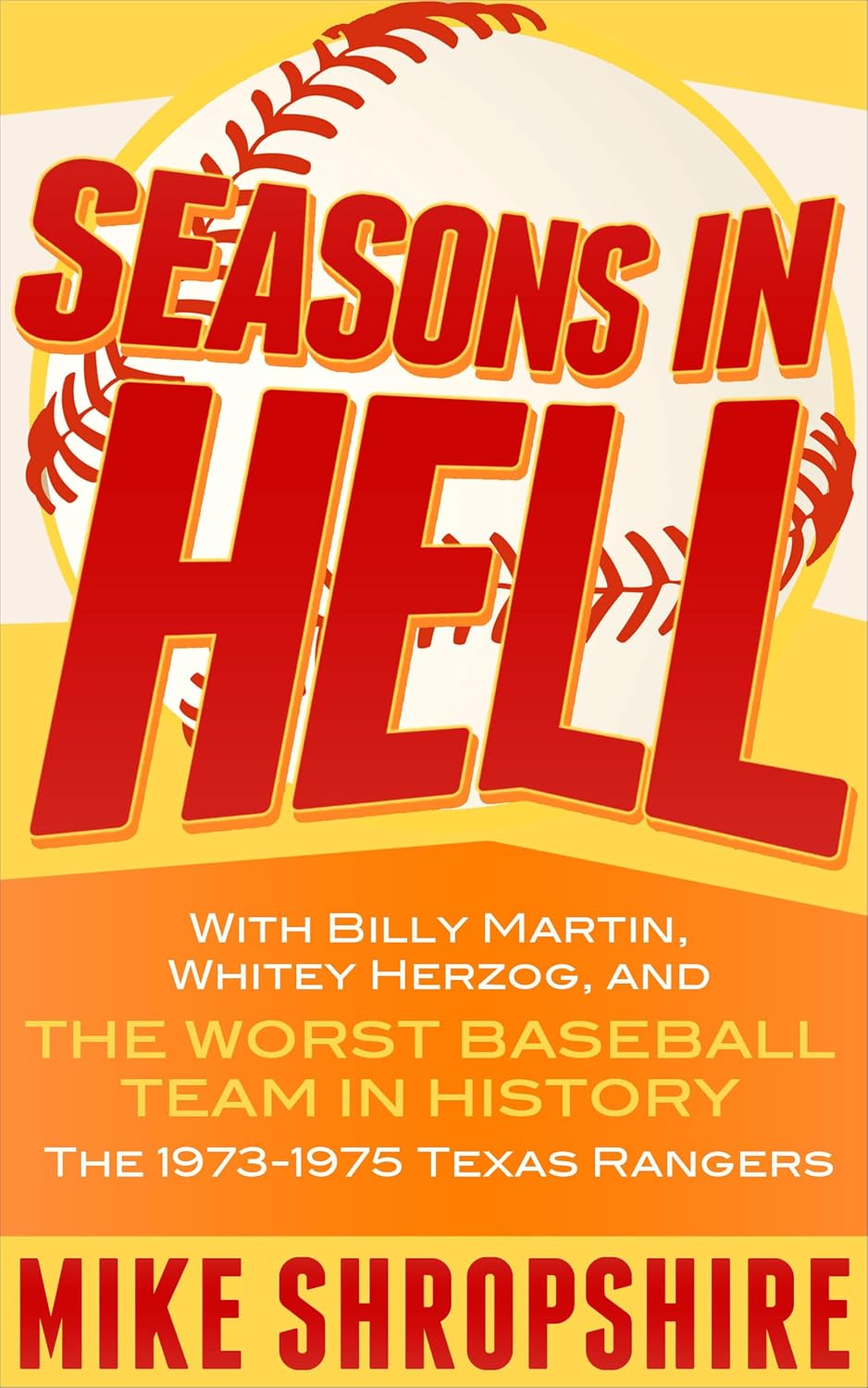 Seasons in Hell: With Billy Martin, Whitey Herzog and, the Worst Baseball Team in History—The 1973–1975 Texas Rangers