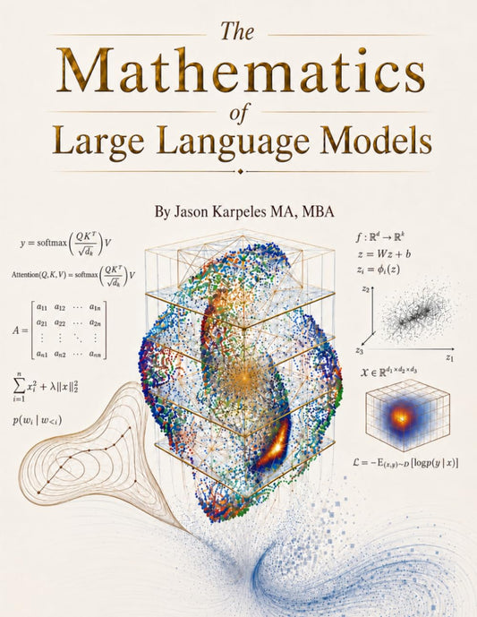 The Mathematics of Large Language Models: Machine Learning Theory Made Readable: LLMs, Transformers, Diffusion, Neural Networks, Optimization, and Generative AI