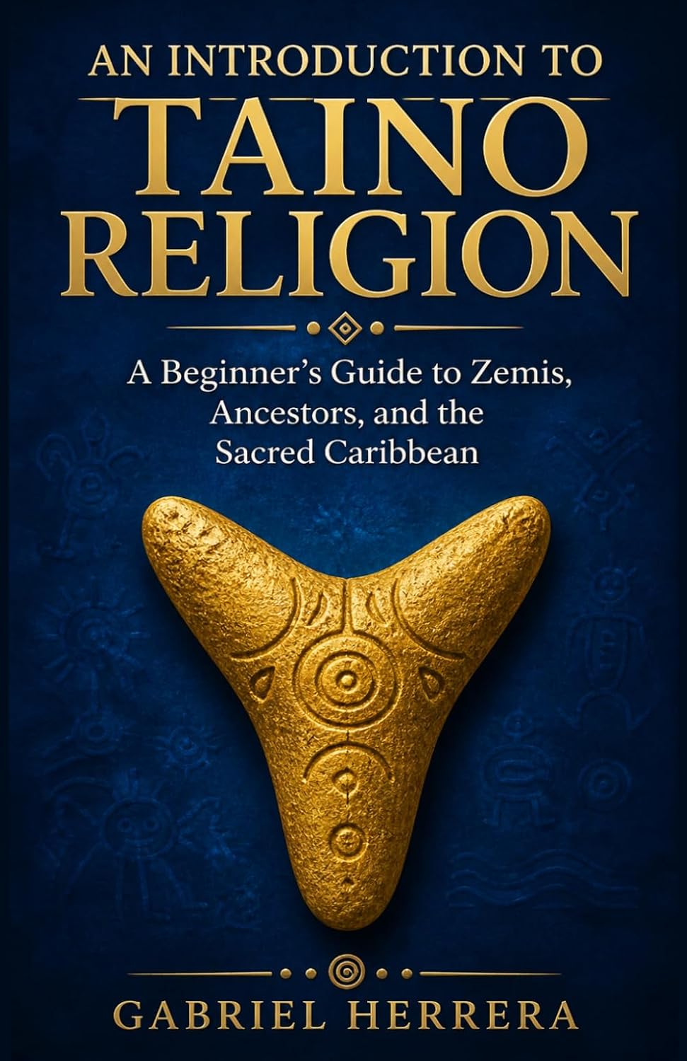 An Introduction to Taino Religion: A Beginner's Guide to Zemis, Ancestors, and the Sacred Caribbean