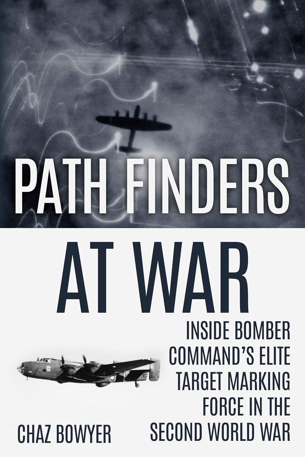 Path Finders At War: Inside Bomber Command’s Elite Target Marking Force in the Second World War (The At War Aviation Series Book 4)
