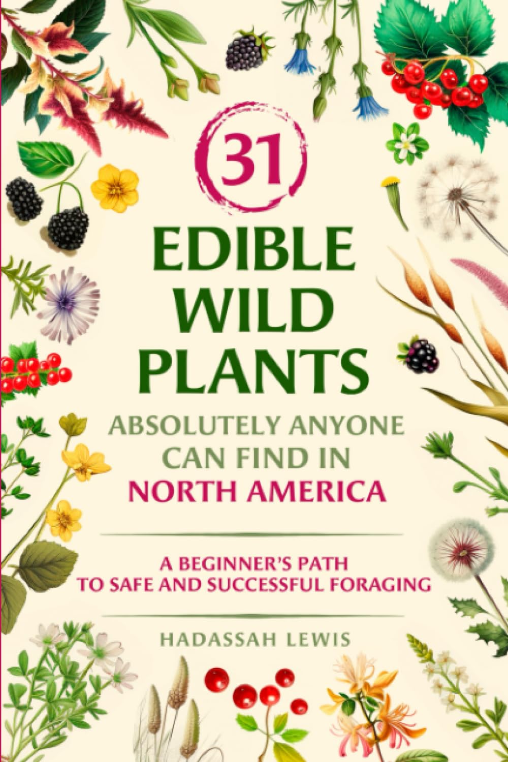 31 Edible Wild Plants Absolutely Anyone Can Find in North America: A Beginner's Path to Safe and Successful Foraging (black & white pictures)