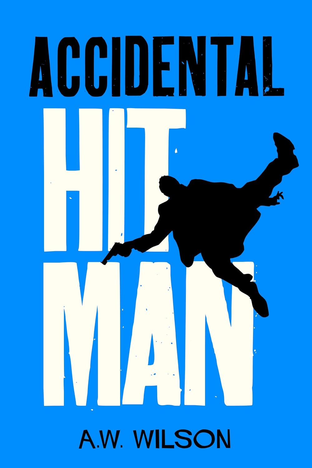 Accidental Hitman: A laugh out loud comedy thriller (The Accidental Hitman Series Book 1)