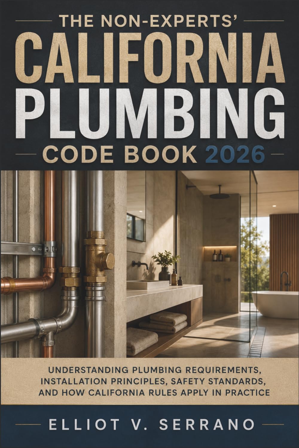 The Non-Experts' California Plumbing Code Book 2026: Understanding Plumbing Requirements, Installation Principles, Safety Standards, and How California Rules Apply in Practice