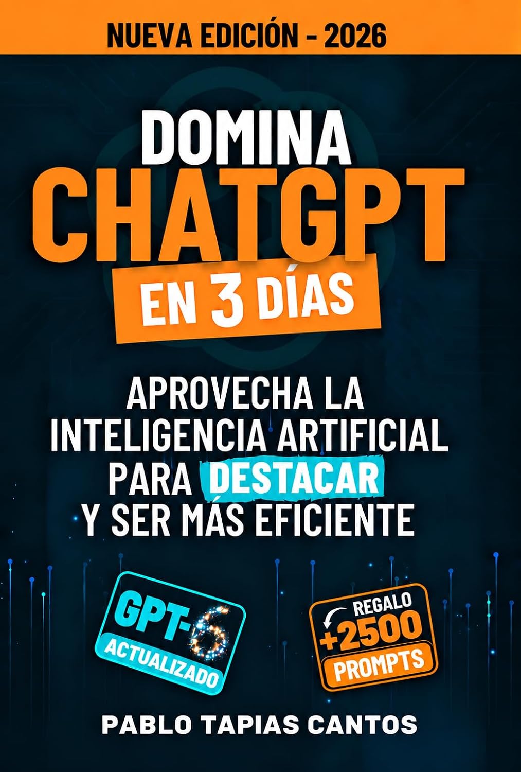 DOMINA CHATGPT EN 3 DÍAS: Aprovecha la Inteligencia Artificial para Destacar y ser más Eficiente - Octubre 2026 Actualizado (Spanish Edition)