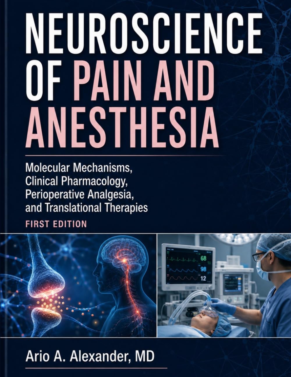 NEUROSCIENCE OF PAIN AND ANESTHESIA: Molecular Mechanisms, Clinical Pharmacology, Perioperative Analgesia, and Translational Therapies
