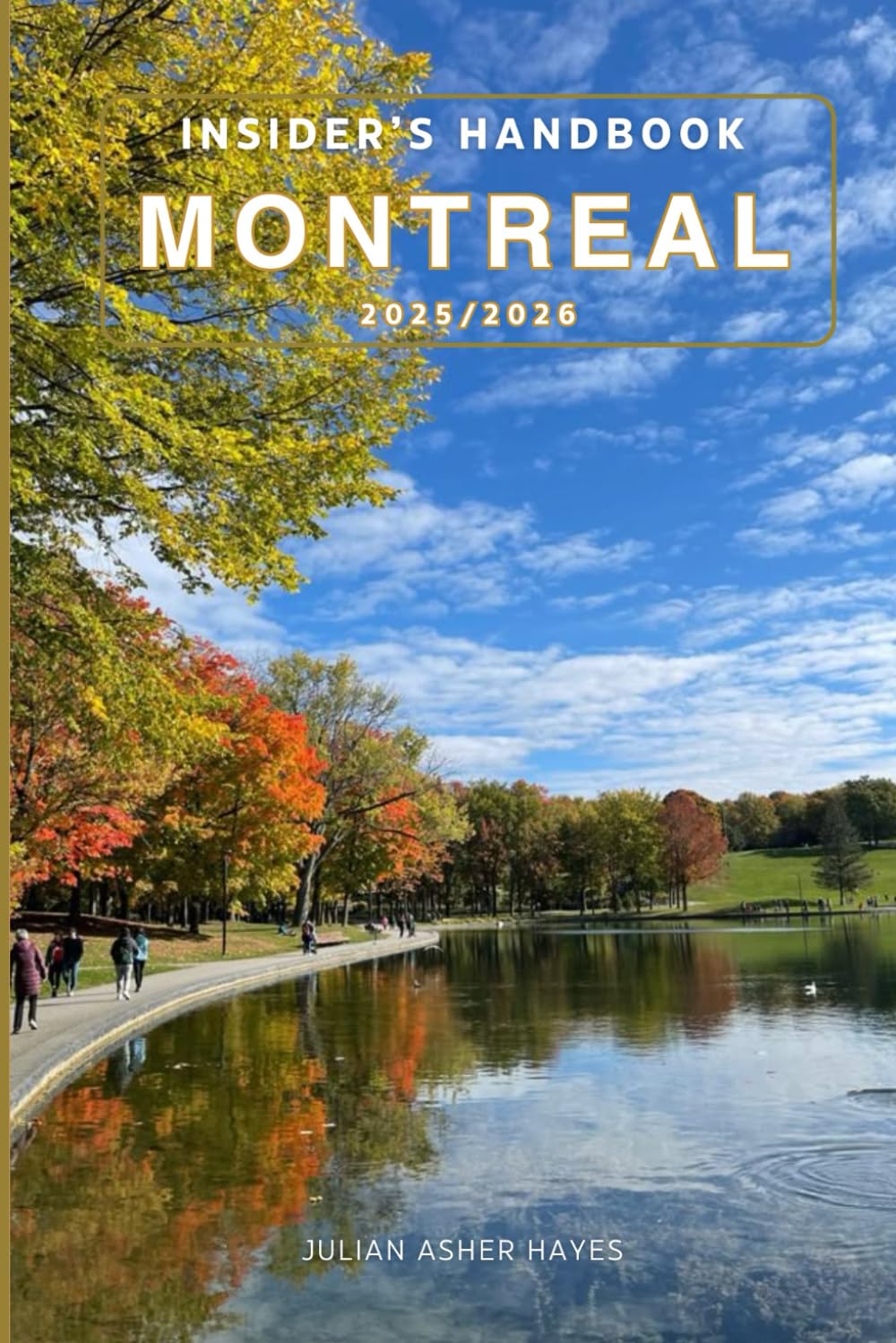 Insider’s handbook Montreal 2025/2026: Things to know before visiting, best attractions, best hidden gems, Antiquated culture, culinary delights, travel budgets, itineraries & staying safe