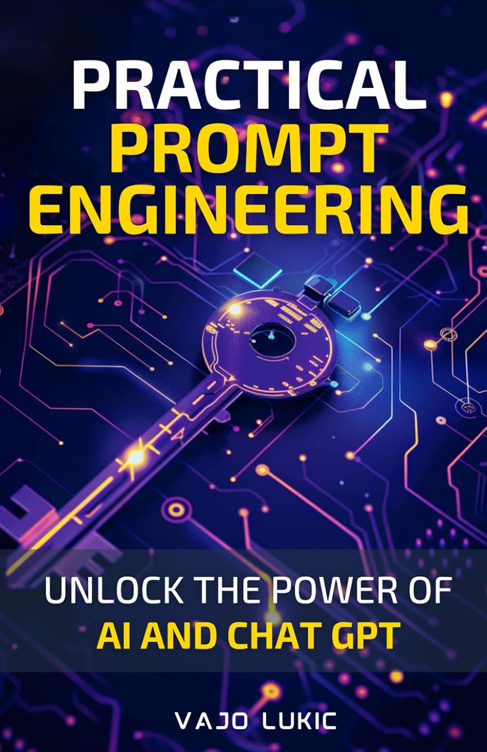 Practical Prompt Engineering: A Step-by-Step Guide to Using AI Language Models (Future-Proof Tech Skills: Including AI, Python, SQL, Linux And More)