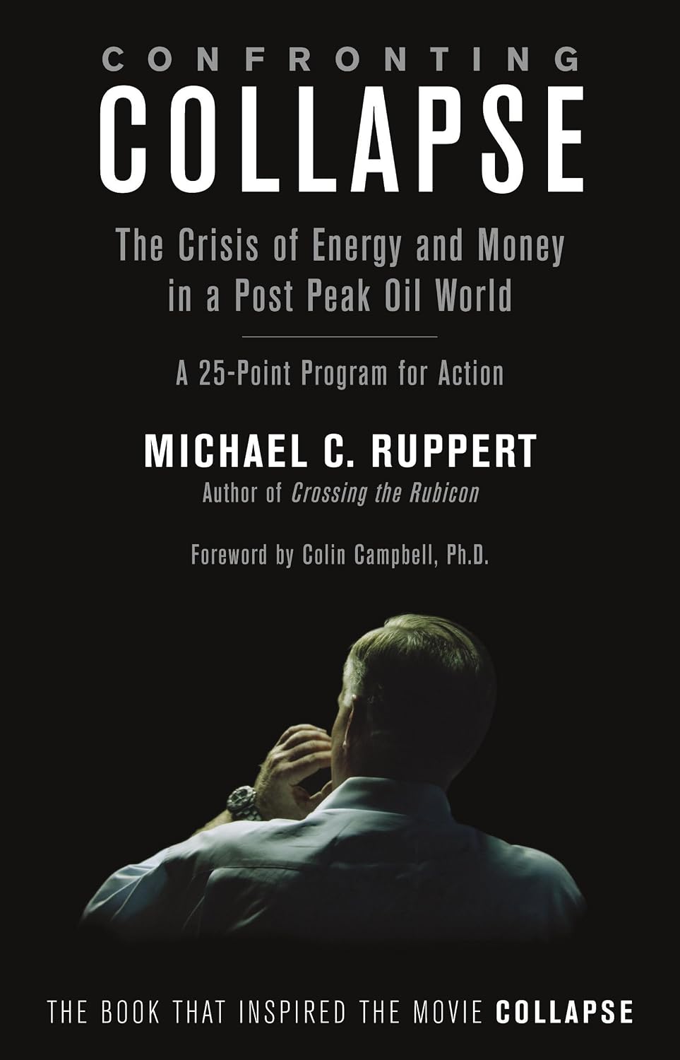Confronting Collapse: The Crisis of Energy and Money in a Post Peak Oil World