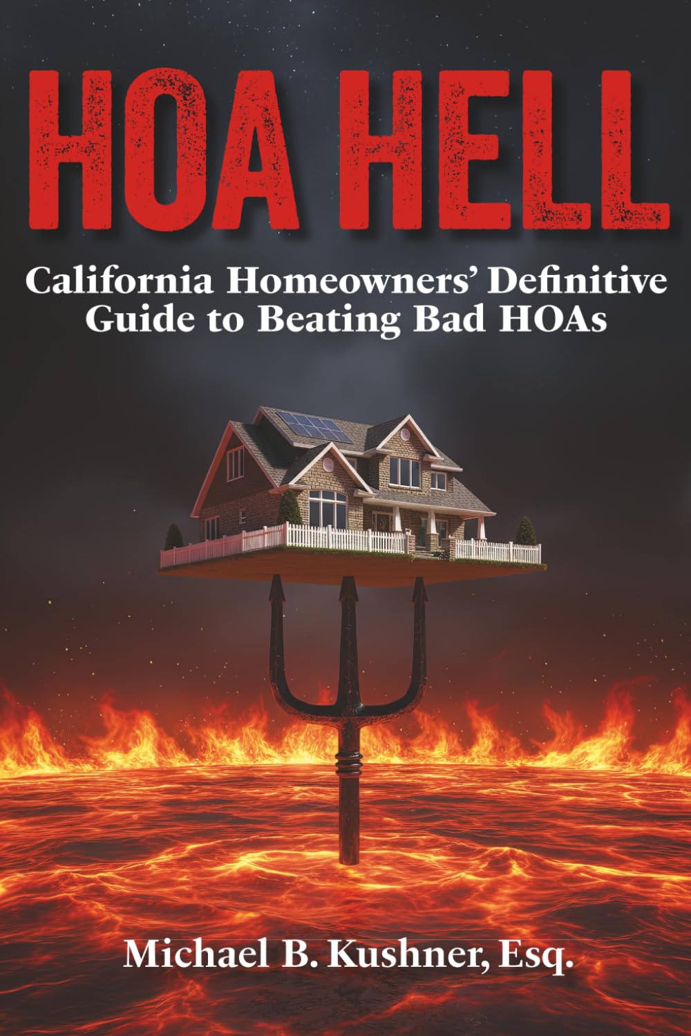HOA HELL: California Homeowners' Definitive Guide to Beating Bad HOAs