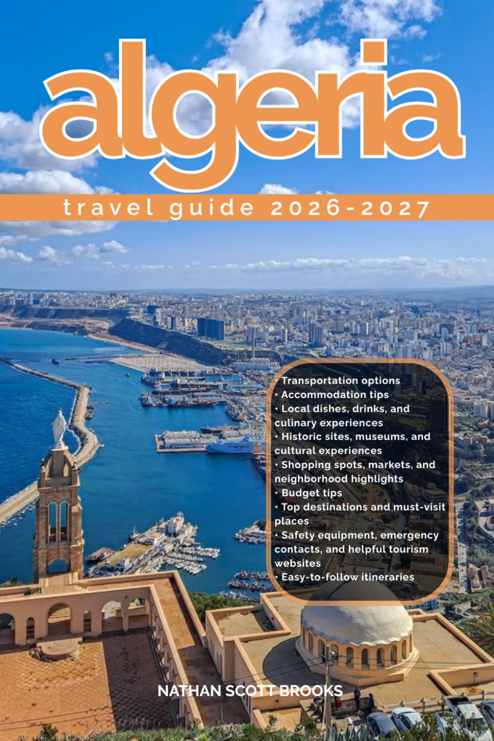 ALGERIA TRAVEL GUIDE 2026/2027: Discover Algeria from arrival to departure with a well-detailed guide that helps you see more in half the time through ... advice, budget guidance, and top attractions