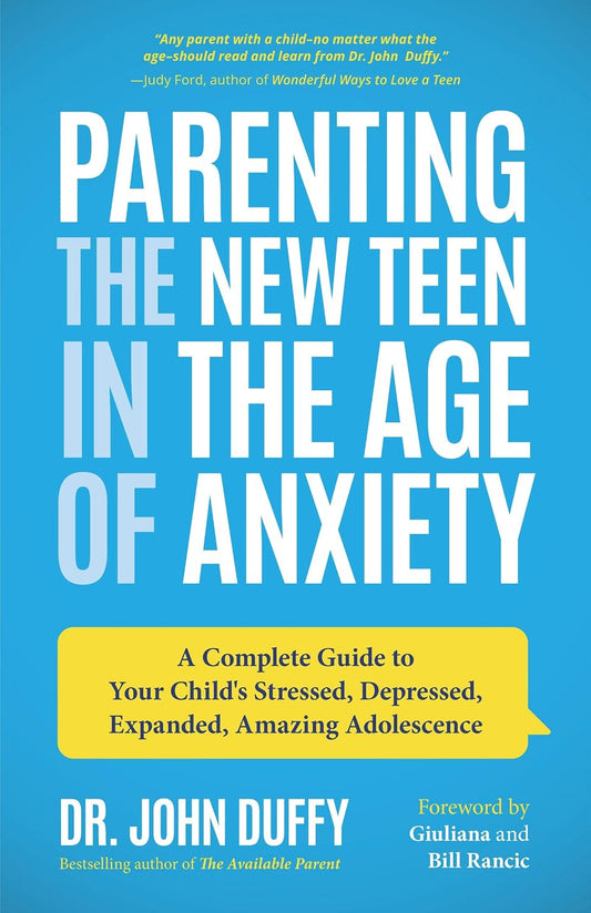Parenting the New Teen in the Age of Anxiety: A Complete Guide to Your Child's Stressed, Depressed, Expanded, Amazing Adolescence (Parenting Tips, Raising Anxious Teens, Gift for Parents)