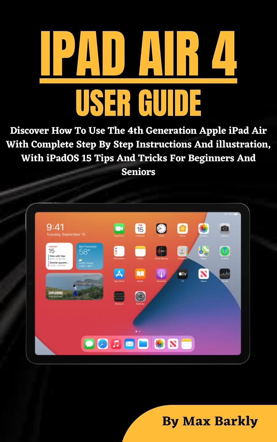 IPAD AIR 4 USER GUIDE: Discover How To Use The 10.9 Inch Apple iPad Air 4th Generation With Complete Step By Step Instructions And illustration, With ... 15 Tips And Tricks For Beginners And Senior