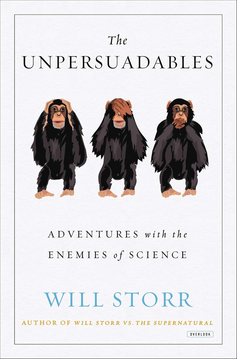 The Unpersuadables: Adventures with the Enemies of Science