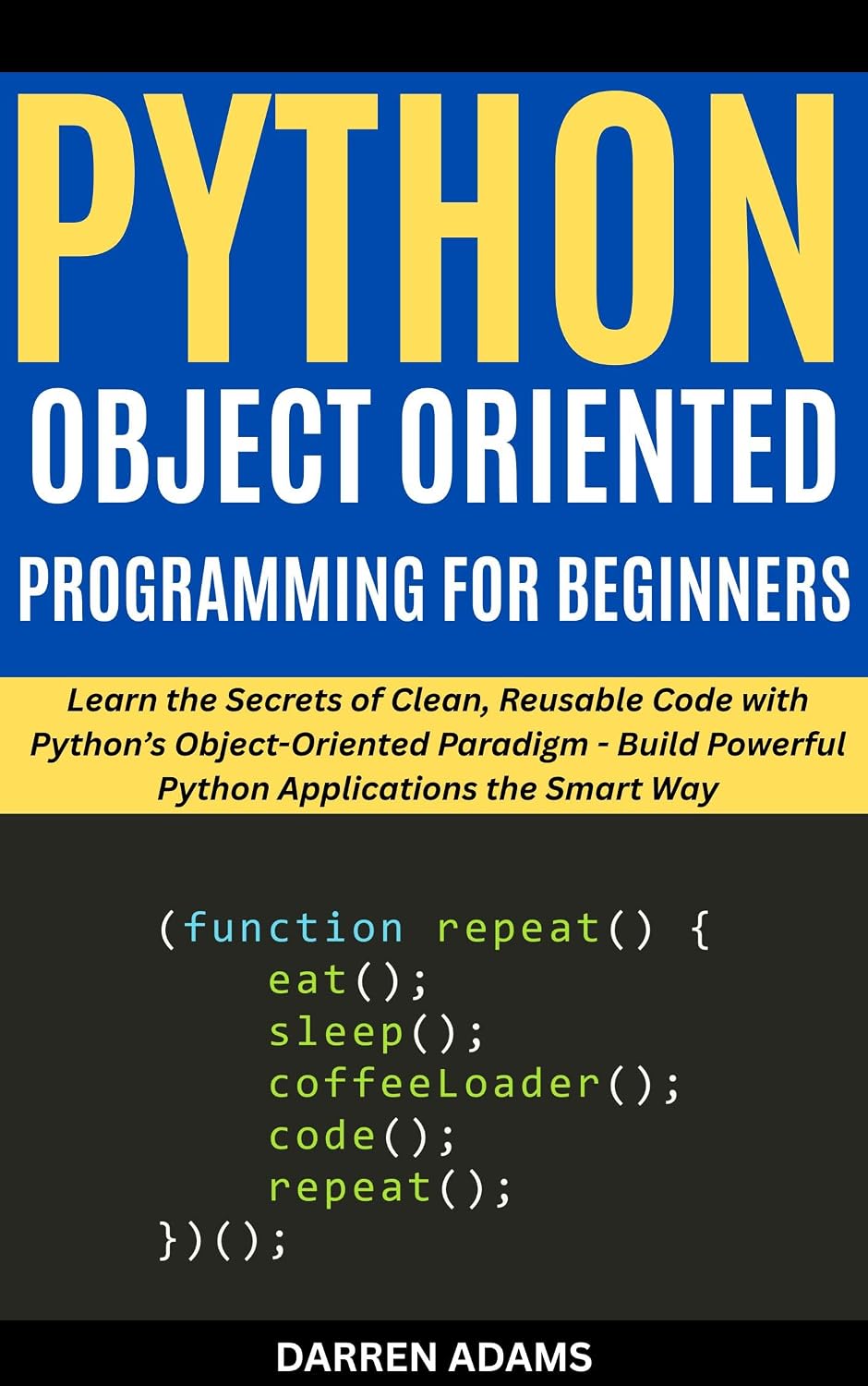 PYTHON OBJECT ORIENTED PROGRAMMING FOR BEGINNERS: Learn the Secrets of Clean, Reusable Code with Python’s Object-Oriented Paradigm - Build Powerful Python ... Smart Way (Programming Starter Pack Book 7)