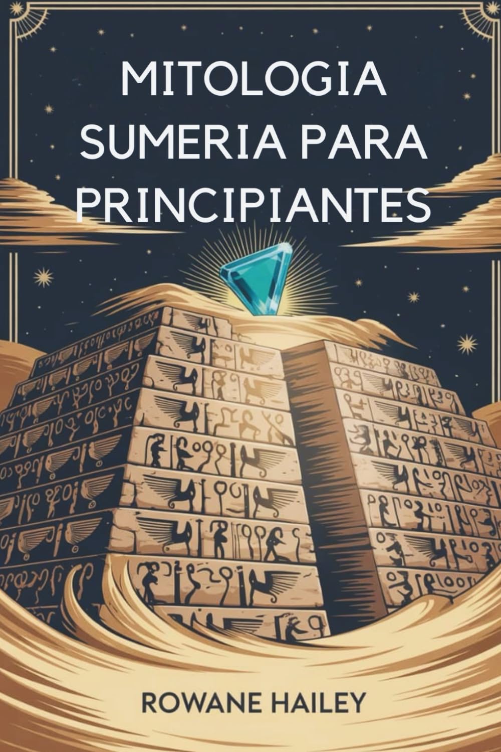 Mitología Sumeria Para Principiantes: Descubra As Lendas Sagradas De Inanna, Gilgamesh E Os Deuses Antigos (Spanish Edition)