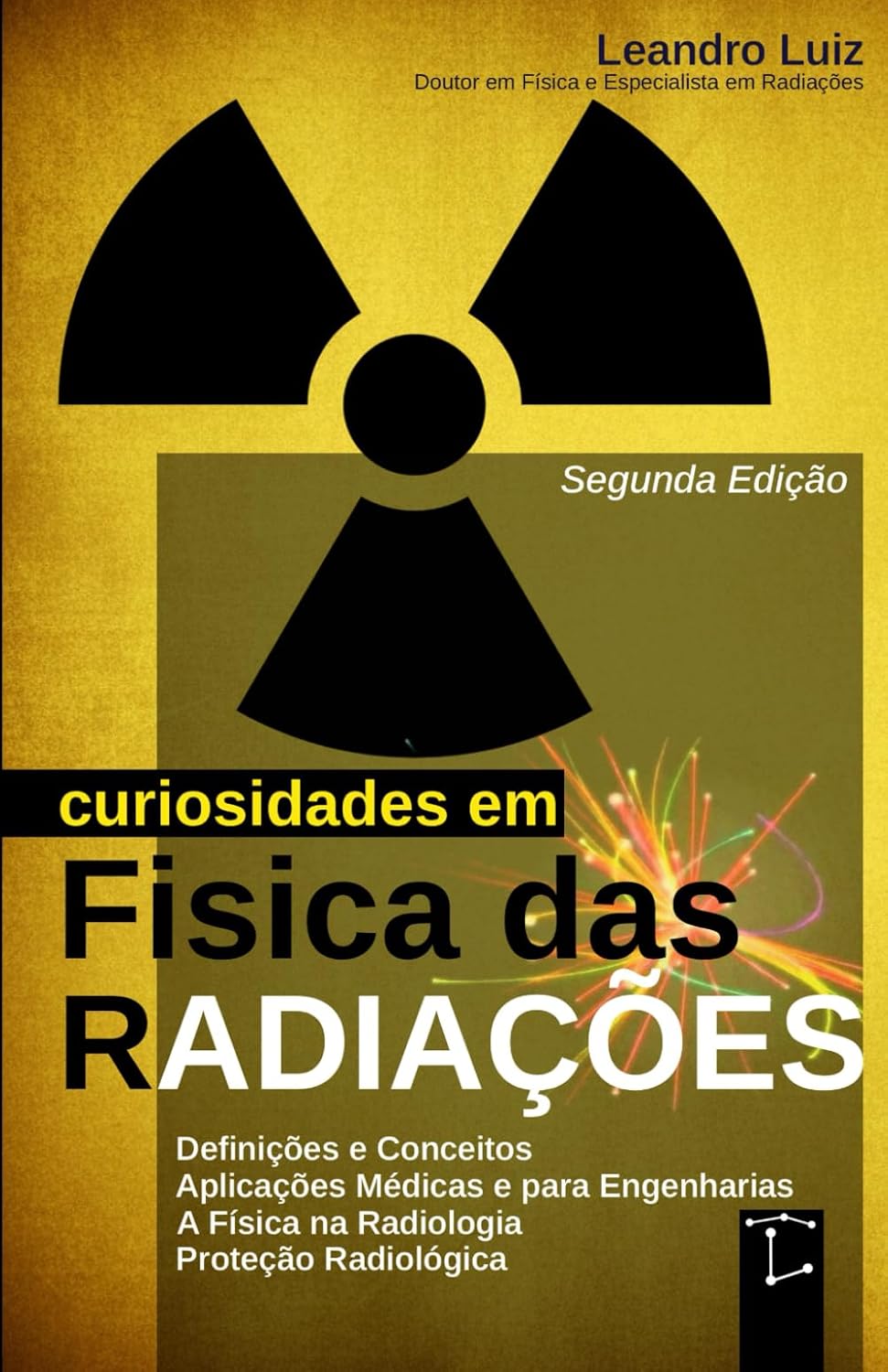 Curiosidades em Física das Radiações: 2ª Edição : Do Átomo à Medicina: Descobertas, Aplicações e Efeitos das Radiações : Física para Radiologia, ... Engenharia Nuclear (Portuguese Edition)