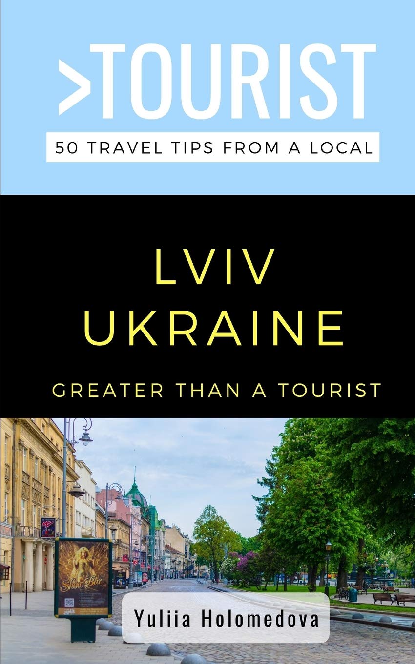 GREATER THAN A TOURIST- LVIV UKRAINE: 50 Travel Tips from a Local (Greater Than a Tourist: Worldwide Travel Tips from Locals with Local Advice, Hidden Gems, & Authentic Experiences)