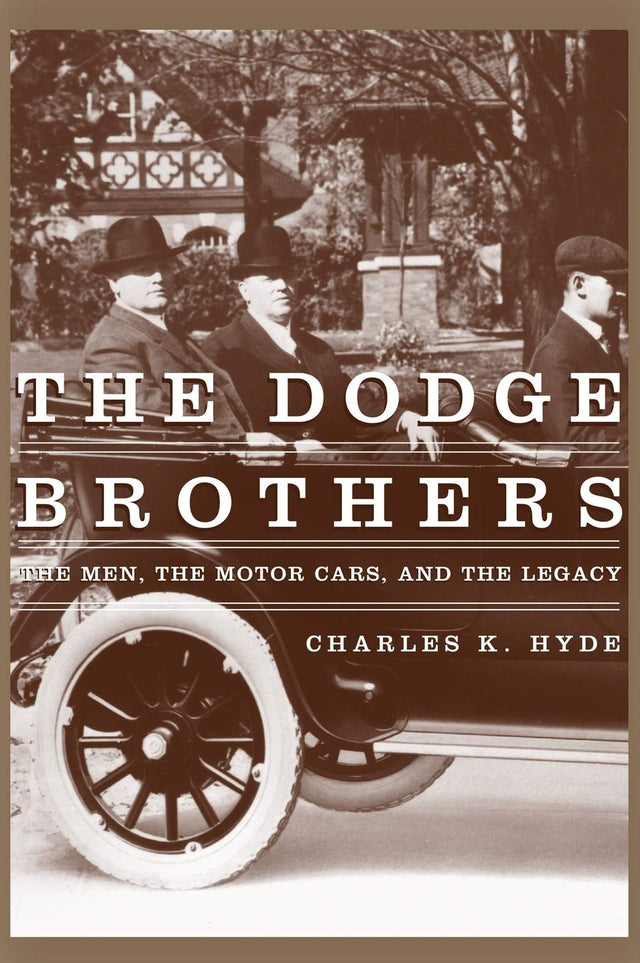 The Dodge Brothers: The Men, the Motor Cars, and the Legacy (Great Lakes Books)