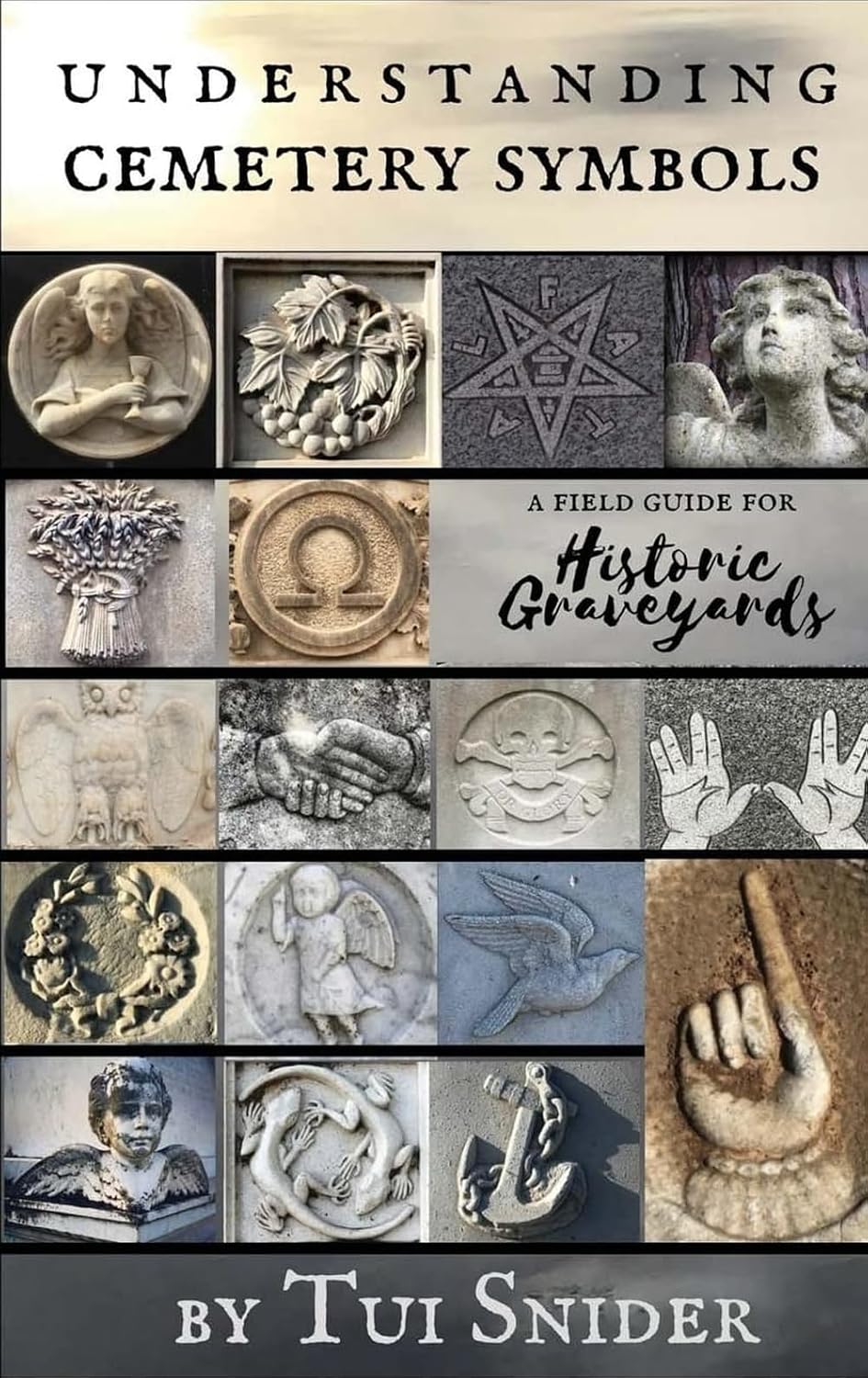 Understanding Cemetery Symbols: A Field Guide for Historic Graveyards (Messages from the Dead)