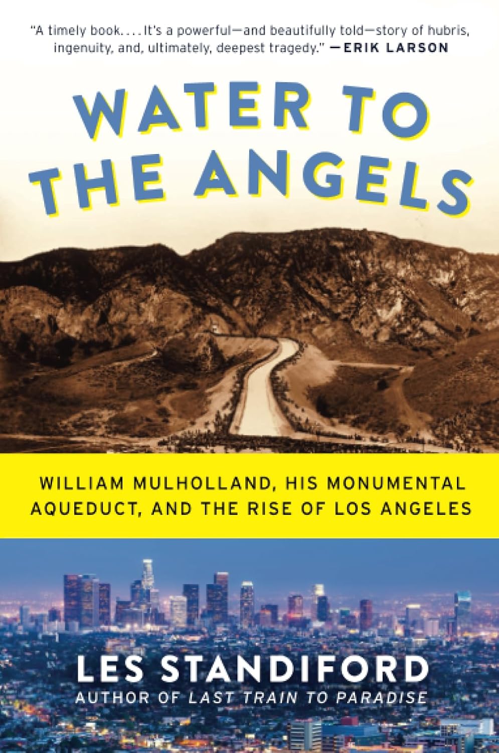 Water to the Angels: William Mulholland, His Monumental Aqueduct, and the Rise of Los Angeles – A History of Engineering Ingenuity, Hubris, and California Transformation