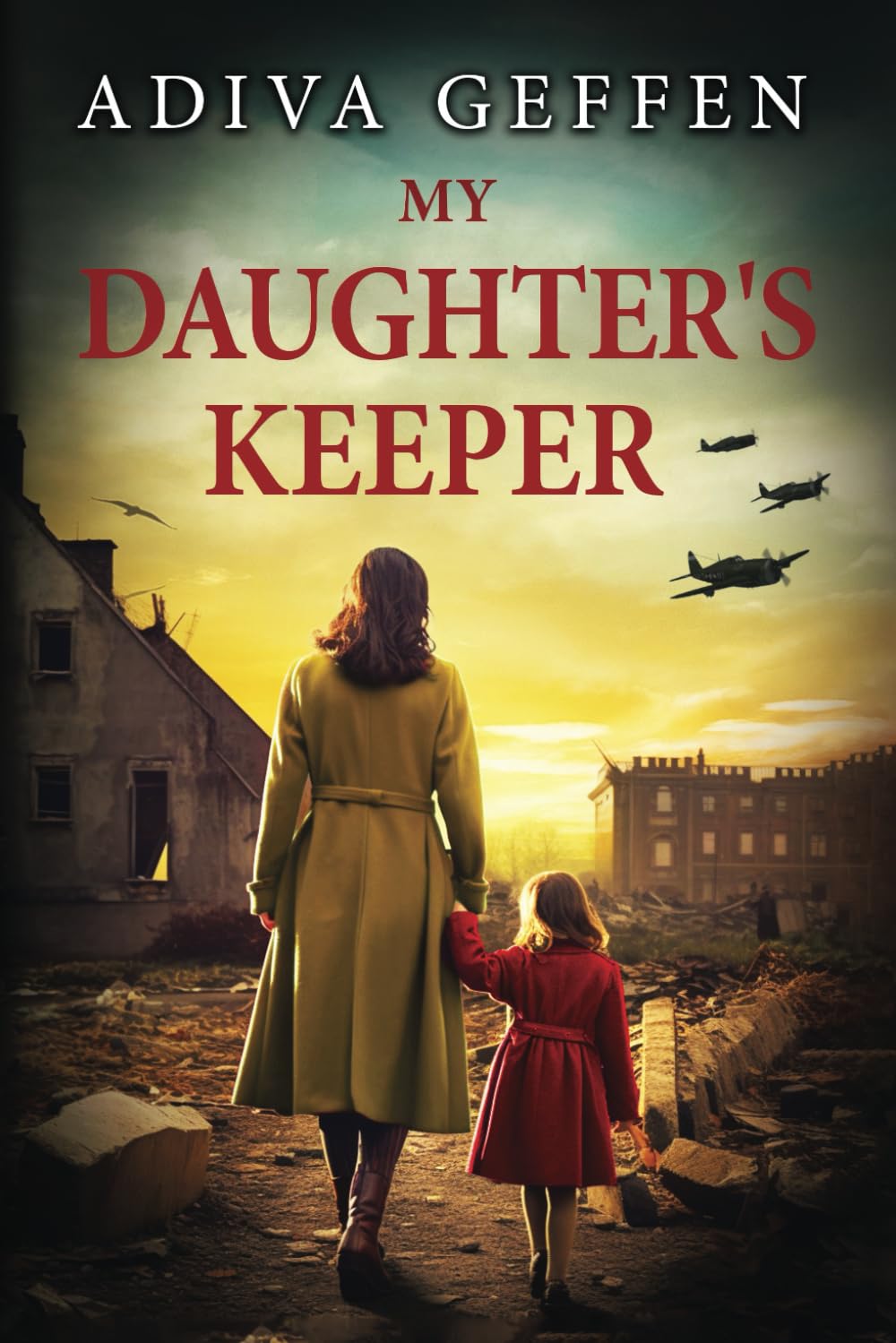 My Daughter’s Keeper: A WW2 Historical Novel, Based on a True Story of a Jewish Holocaust Survivor (Heart-wrenching WWII Family Fiction)