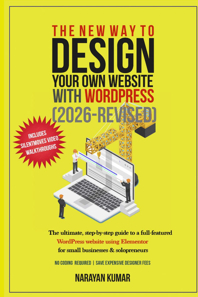 The New Way To Design Your Own Website With WordPress 2024: The ultimate, step-by-step, beginner's guide to a full-featured WordPress website for small business, consultants, authors & bloggers
