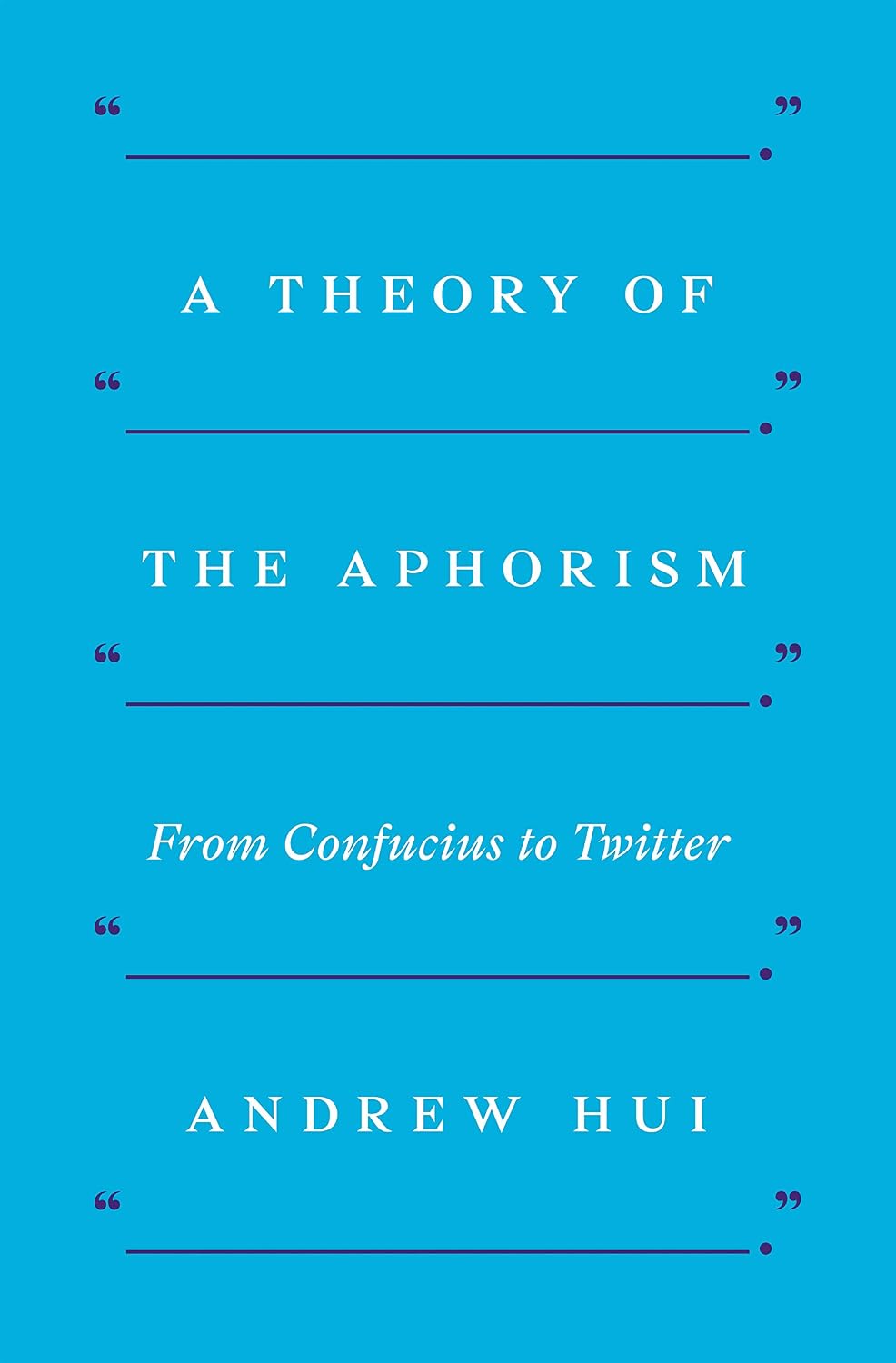A Theory of the Aphorism: From Confucius to Twitter