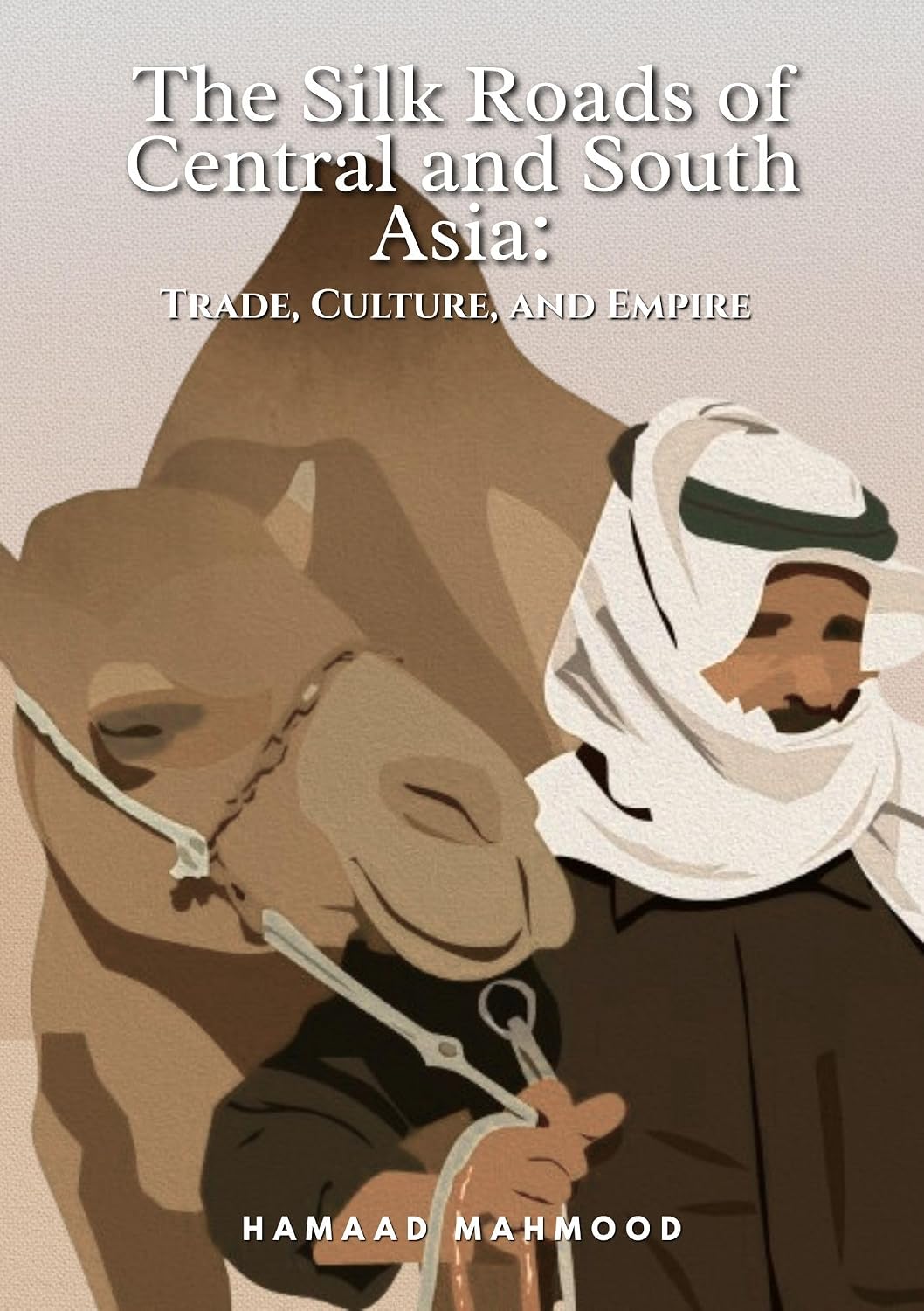 The Silk Roads of Central and South Asia: Trade, Culture, and Empire