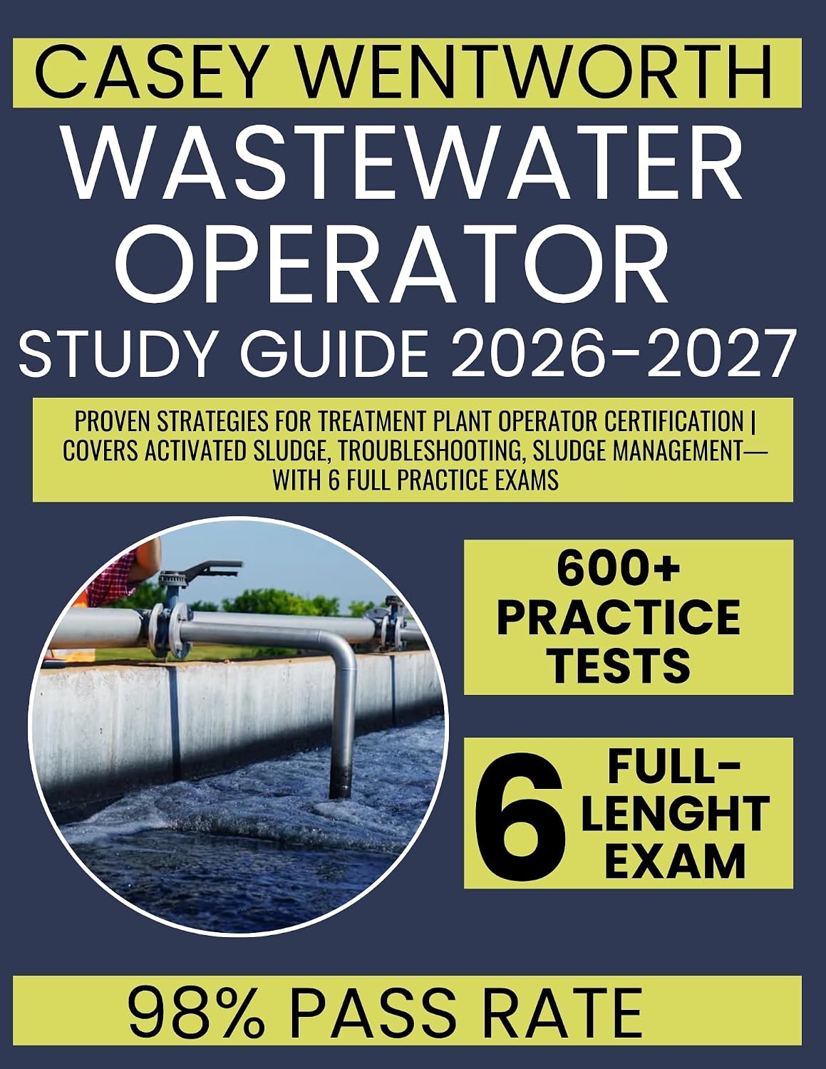 Wastewater Operator Study Guide 2026-2027: Proven Strategies for Treatment Plant Operator Certification | Covers Activated Sludge, Troubleshooting, Sludge Management—with 6 Full Practice Exams
