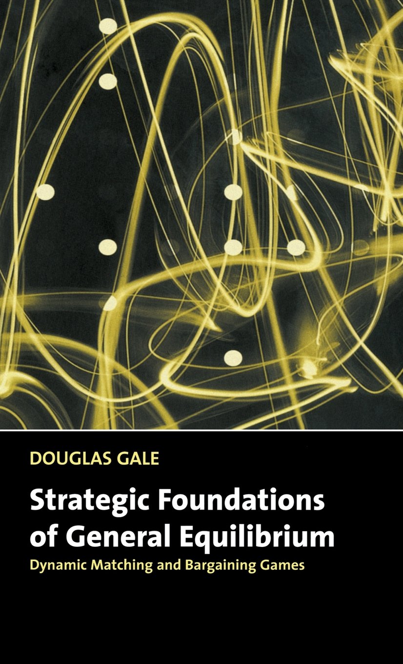 Strategic Foundations of General Equilibrium: Dynamic Matching and Bargaining Games (Churchill Lectures in Economics)