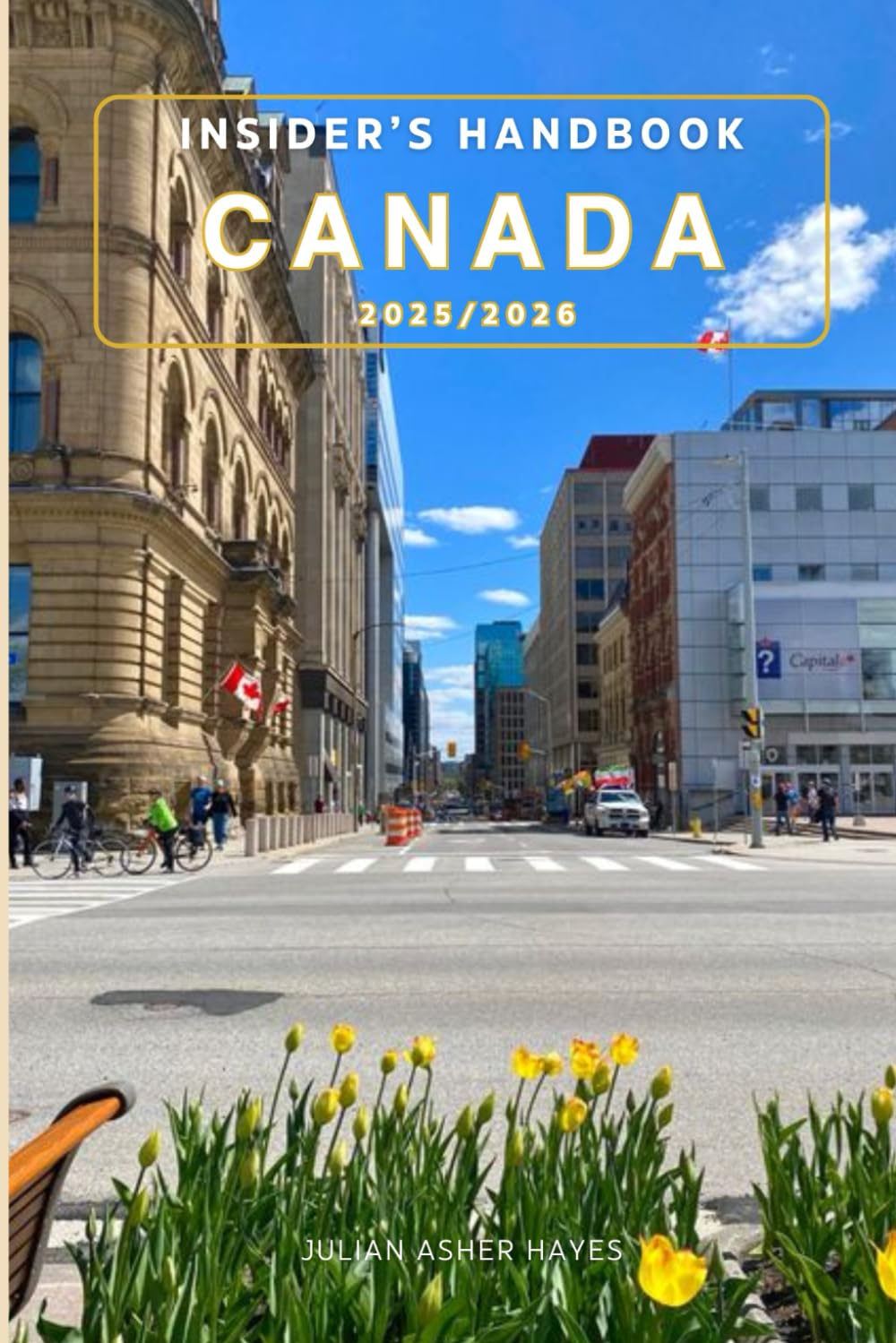 Insider’s handbook Canada 2025/2026: Things to keep in mind prior to your visit, What to See and Do, Where to Stay Safe, How Much Money to Bring, Historic Sites, Delicious Food, and More