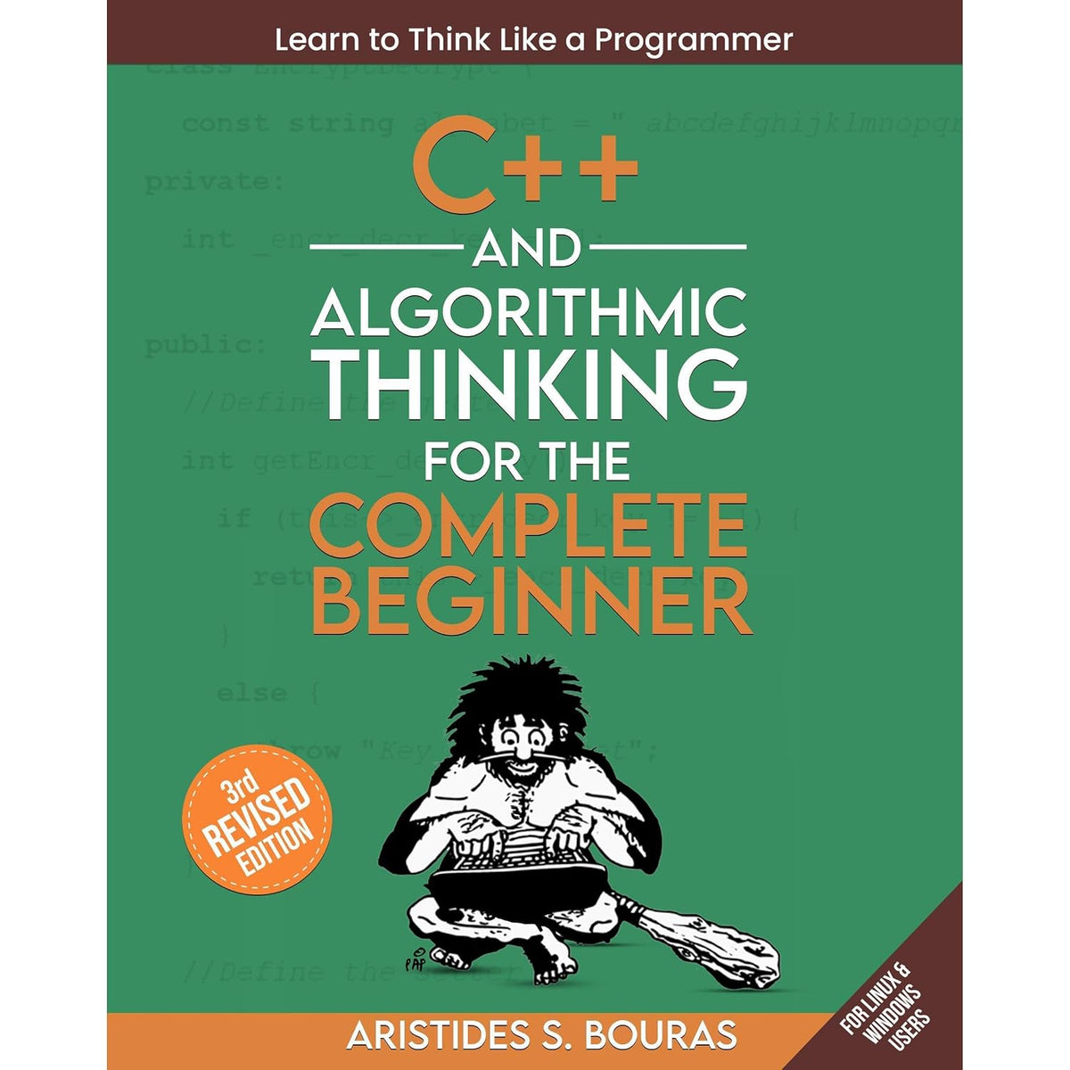 C++ and Algorithmic Thinking for the Complete Beginner (3rd Edition): Learn to Think Like a Programmer